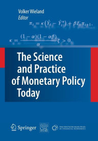 The Science and Practice of Monetary Policy Today: The Deutsche Bank Prize in Financial Economics 2007 Volker Wieland Editor
