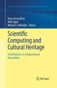 Scientific Computing and Cultural Heritage: Contributions in Computational Humanities Hans Georg Bock Editor