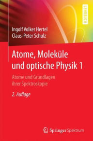 Atome, MolekÃ¯Â¿Â½le und optische Physik 1: Atome und Grundlagen ihrer Spektroskopie Ingolf V. Hertel Author
