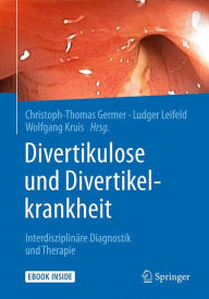Divertikulose und Divertikelkrankheit: Interdisziplinäre Diagnostik und Therapie Christoph-Thomas Germer Editor