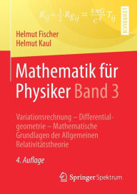 Mathematik fÃ¼r Physiker Band 3: Variationsrechnung - Differentialgeometrie - Mathematische Grundlagen der Allgemeinen RelativitÃ¤tstheorie Helmut Fis