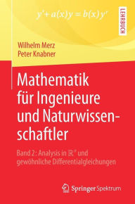 Mathematik fï¿½r Ingenieure und Naturwissenschaftler: Band 2: Analysis in R^n und gewï¿½hnliche Differentialgleichungen Wilhelm Merz Author