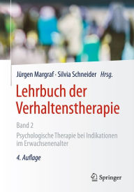 Lehrbuch der Verhaltenstherapie, Band 2: Psychologische Therapie bei Indikationen im Erwachsenenalter Jürgen Margraf Editor