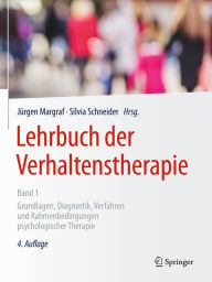 Lehrbuch der Verhaltenstherapie, Band 1: Grundlagen, Diagnostik, Verfahren und Rahmenbedingungen psychologischer Therapie Jürgen Margraf Editor