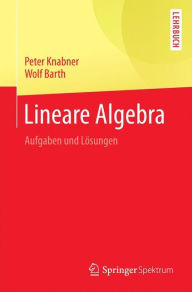 Lineare Algebra: Aufgaben und Lösungen Peter Knabner Author