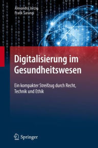 Digitalisierung im Gesundheitswesen: Ein kompakter Streifzug durch Recht, Technik und Ethik Alexandra Jorzig Author