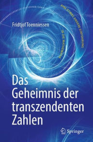 Das Geheimnis der transzendenten Zahlen: Eine etwas andere EinfÃ¯Â¿Â½hrung in die Mathematik Fridtjof Toenniessen Author
