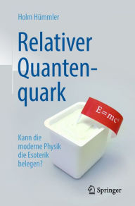 Relativer Quantenquark: Kann die moderne Physik die Esoterik belegen? Holm Gero HÃ¼mmler Author