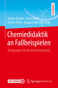 Chemiedidaktik an Fallbeispielen: Anregungen für die Unterrichtspraxis Sabine Streller Author