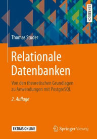 Relationale Datenbanken: Von den theoretischen Grundlagen zu Anwendungen mit PostgreSQL Thomas Studer Author