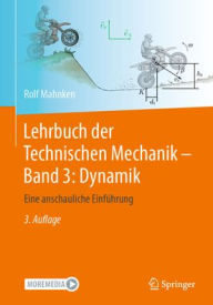 Lehrbuch der Technischen Mechanik - Band 3: Dynamik: Eine anschauliche Einführung Rolf Mahnken Author