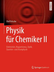 Physik für Chemiker II: Elektrizität, Magnetismus, Optik, Quanten- und Atomphysik: 2