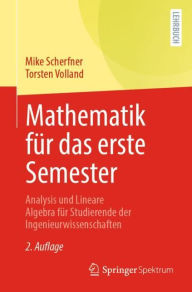 Mathematik für das erste Semester: Analysis und Lineare Algebra für Studierende der Ingenieurwissenschaften Mike Scherfner Author