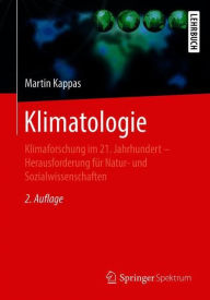 Klimatologie: Klimaforschung im 21. Jahrhundert - Herausforderung fÃ¼r Natur- und Sozialwissenschaften Martin Kappas Author