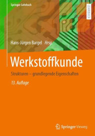 Werkstoffkunde: Strukturen - grundlegende Eigenschaften Hans-JÃ¼rgen Bargel Editor