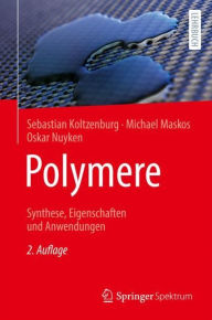 Polymere: Synthese, Eigenschaften und Anwendungen Sebastian Koltzenburg Author