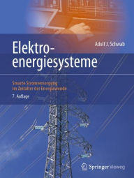 Elektroenergiesysteme: Smarte Stromversorgung im Zeitalter der Energiewende Adolf J. Schwab Author