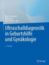 Ultraschalldiagnostik in Geburtshilfe und GynÃ¤kologie Ulrich Gembruch Editor