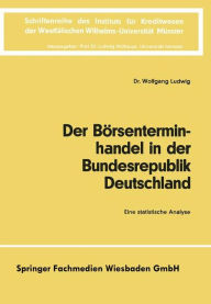 Der BÃ¯Â¿Â½rsenterminhandel in der Bundesrepublik Deutschland: Eine statistische Analyse Wolfgang Ludwig Author