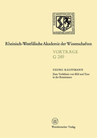 Zum VerhÃ¤ltnis von Bild und Text in der Renaissance: 235. Sitzung am 20. Dezember 1978 in DÃ¼sseldorf Georg Kauffmann Author