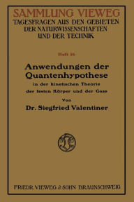 Anwendungen der Quantenhypothese in der kinetischen Theorie der festen Kï¿½per und der Gase: In elementarer Darstellung Siegfried Valentiner Author
