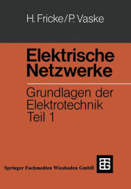 Elektrische Netzwerke: Grundlagen der Elektrotechnik Teil 1 Hans Fricke Author