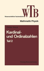 Kardinal- und Ordinalzahlen: Teil 2 Einführung in die Allgemeine Mengenlehre III/2 Dieter Klaua Author
