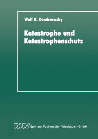Katastrophe und Katastrophenschutz: Eine soziologische Analyse Wolf R. Dombrowsky Author