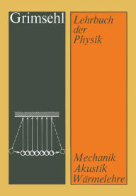 Grimsehl Lehrbuch der Physik: Band 1 Mechanik · Akustik · Wärmelehre Ernst Grimsehl Author