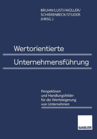 Wertorientierte Unternehmensführung: Perspektiven und Handlungsfelder für die Wertsteigerung von Unternehmen Manfred Bruhn Editor