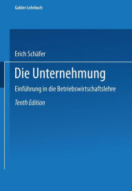 Die Unternehmung: Einfï¿½hrung in die Betriebswirtschaftslehre Erich Schïfer With