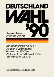 Deutschland Wahl '90: Zur Bundestagswahl 1990: Deutsche Vereinigung Parteien und WÃ¯Â¿Â½hler Wahlrecht und Wahlverfahren Politischen Entwicklung Uwe A