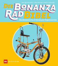 Die Bonanzarad-Bibel: Von Bananensattel & Sissybar bis Pornoschaltung JÃ¶rg Maltzan Author