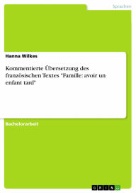 Kommentierte Übersetzung des französischen Textes 'Famille: avoir un enfant tard' Hanna Wilkes Author