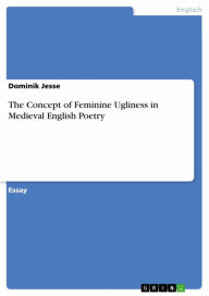 The Concept of Feminine Ugliness in Medieval English Poetry Dominik Jesse Author