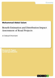Benefit Estimation and Distribution Impact Assessment of Road Projects: A Critical Overview - Mohammad Abdul Salam