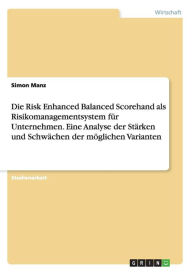 Die Risk Enhanced Balanced Scorehand als Risikomanagementsystem für Unternehmen. Eine Analyse der Stärken und Schwächen der möglichen Varianten