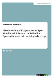 Wettbewerb und Kooperation im Sport. Gesellschaftliches und individuelles Sporttreiben unter der soziologischen Lupe