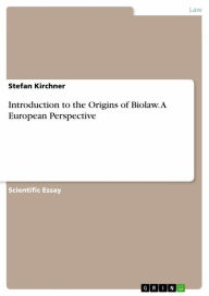 Introduction to the Origins of Biolaw. A European Perspective Stefan Kirchner Author