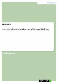 Serious Games in der beruflichen Bildung Anonym Author