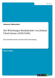 Der Würzburger Ratskalender von Johann Ulrich Kraus (1695/1696) Johanna Falkenstein Author