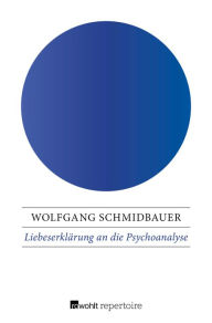 LiebeserklÃ¤rung an die Psychoanalyse Wolfgang Schmidbauer Author