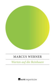 Warten auf die Beinhaare: Eine irgendwie überhaupt nicht richtig verrückte Jugend Marcus Werner Author