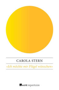 Â«Ich mÃ¶chte mir FlÃ¼gel wÃ¼nschenÂ»: Das Leben der Dorothea Schlegel Carola Stern Author