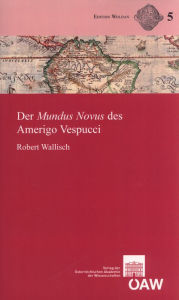 Der Mundus Novus des Amerigo Vespucci: Text, ubersetzung und Kommentar Robert Wallisch Author