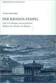 Der Kroisos-Tempel: Neue Forschungen zum archaischen Dipteros der Artemis von Ephesos Aenne Ohnesorg Author