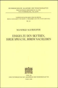 Einiges zu den Skythen, ihrer Sprache, ihrem Nachleben Manfred Mayrhofer Author