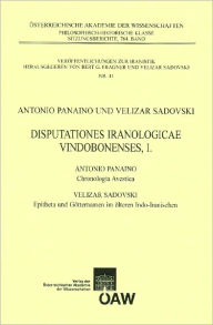 Disputationes Iranologicae Vindobonensis, I.: Antonio Panaino: Chronologica Avestica - Velizar Sadovski: Epithea und Gotternamen im alteren Indo-Irani