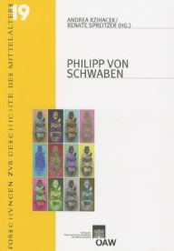 Philipp von Schwaben: Beitrage der internationalen Tagung anlasslich seines 800. Todestages, Wien, 29. bis 30. Mai 2008 Andrea Rzihacek Editor