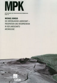 Die hinterlassene Landschaft - Prospektion und Interpretation in der Landschaftsarchaologie Michael Doneus Author